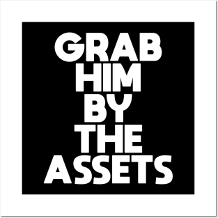 Grab Him By The Assets Posters and Art